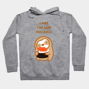 I Like the Way You Roll Sushi Sloth Hoodie